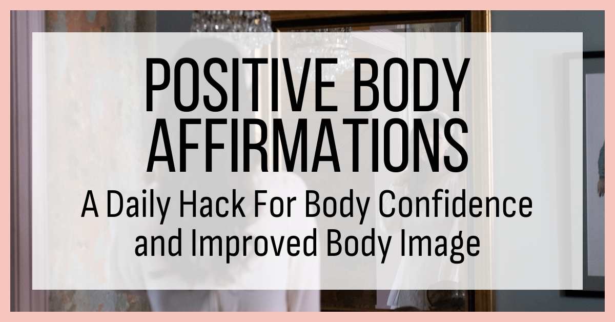 Positive Body Affirmations- A Daily Hack For Body Confidence And Improved Body Image text over image of woman looking in mirror